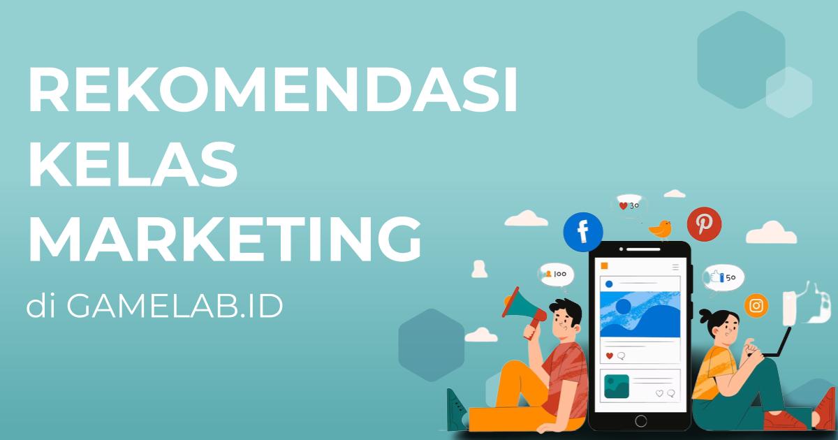 Rekomendasi Kelas Marketing Untuk Umum Di GAMELAB ID Berita Gamelab Indonesia