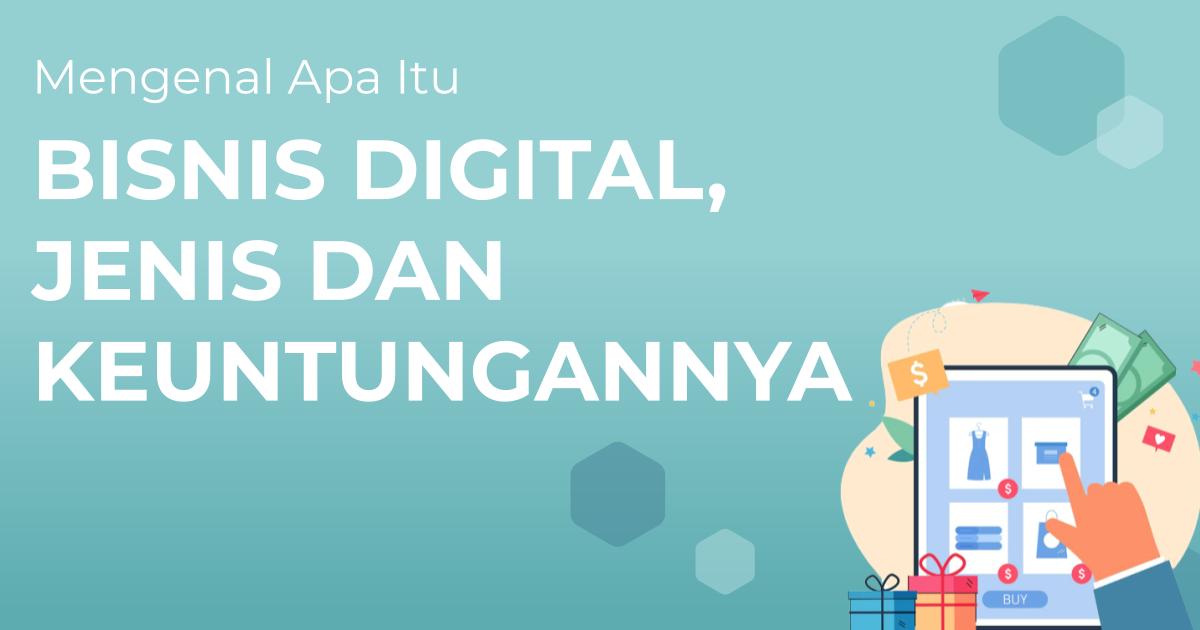 Mengenal Apa Itu Bisnis Digital Jenis Dan Keuntungannya Lengkap Berita Gamelab Indonesia