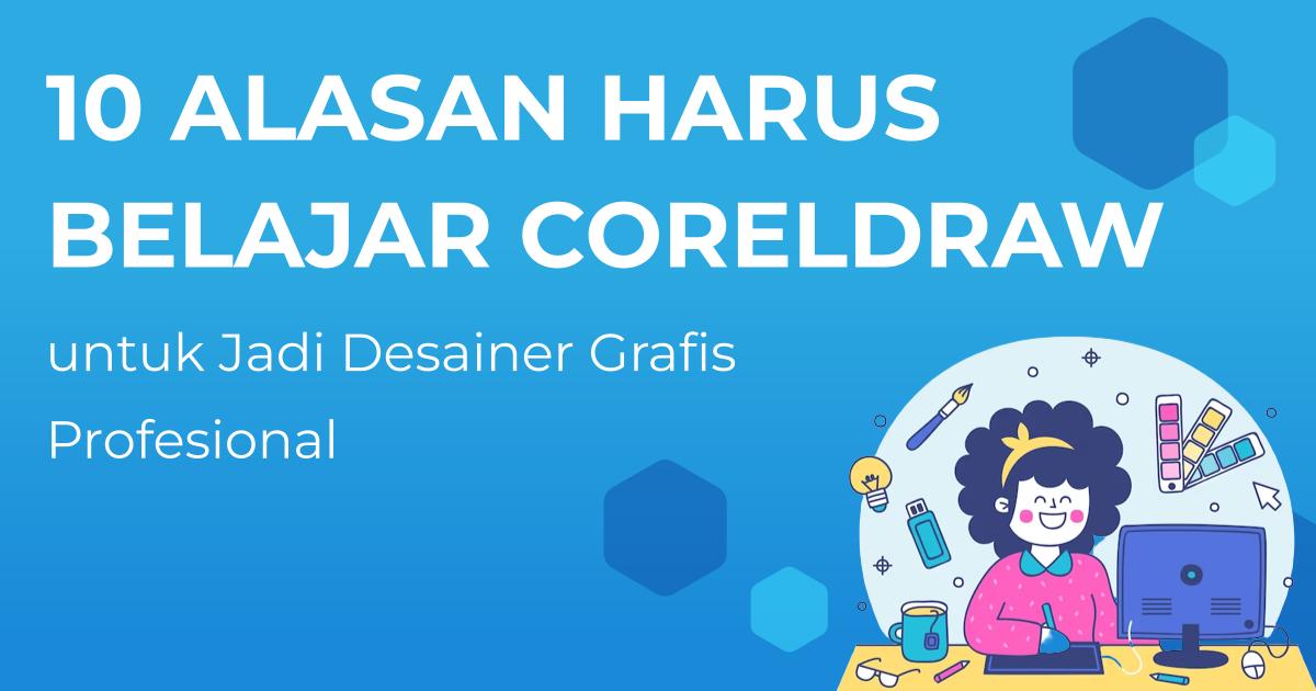 Alasan Kenapa Kamu Harus Belajar CorelDRAW Untuk Jadi Desainer Grafis Profesional Berita