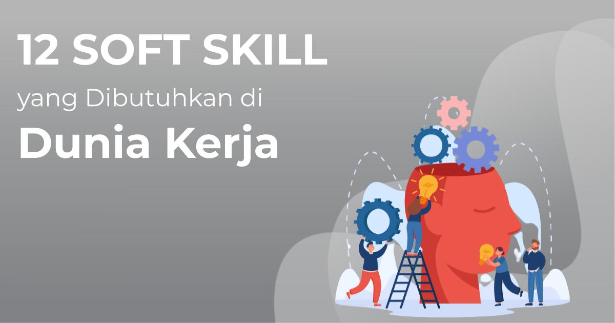 Soft Skill Yang Dibutuhkan Di Dunia Kerja Apa Saja Ya Berita Gamelab Indonesia