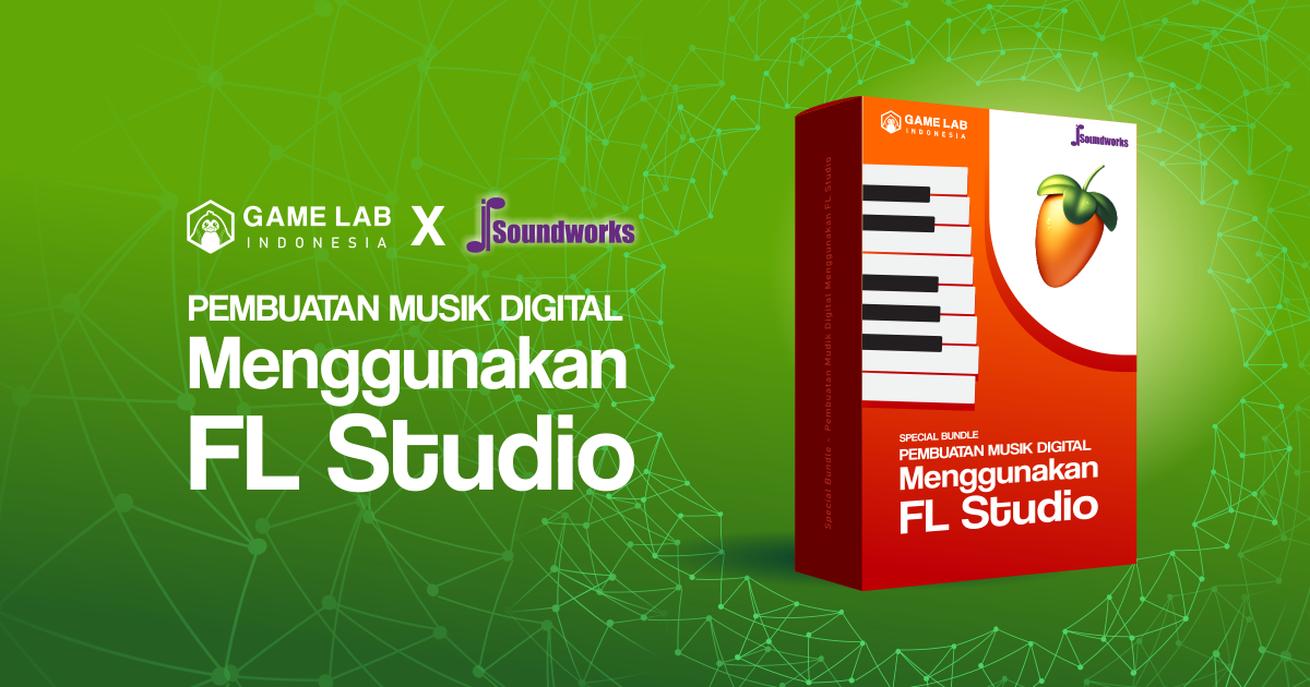 Kelas Pembuatan Musik Digital Menggunakan FL Studio | Akademi | GameLab.ID