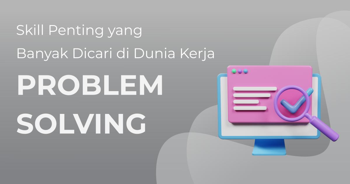 Belajar Problem Solving, Skill Penting Yang Banyak Dicari Di Dunia ...