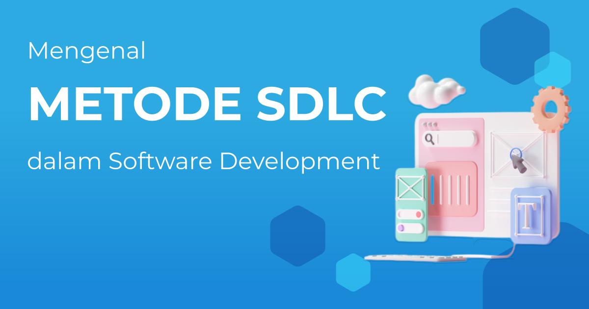 Mengenal Metode Sdlc Dalam Pengembangan Software Berita Gamelab Indonesia 8369