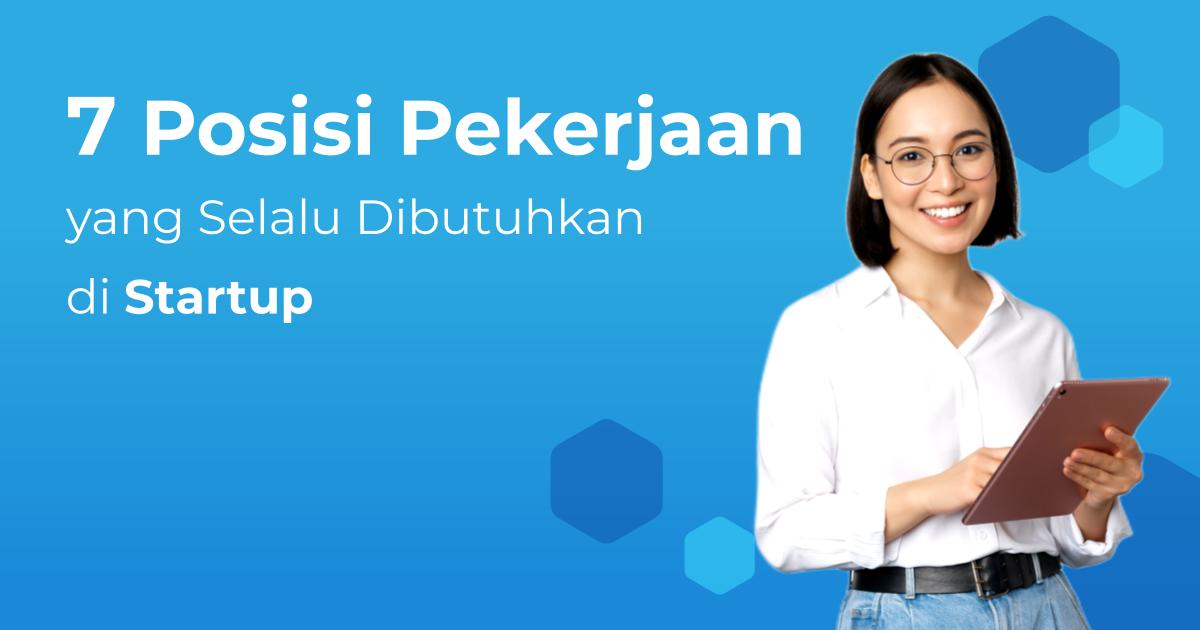 Ingin Kerja Di Startup? Ini Posisi Pekerjaan Di Startup Yang Bisa Kamu ...