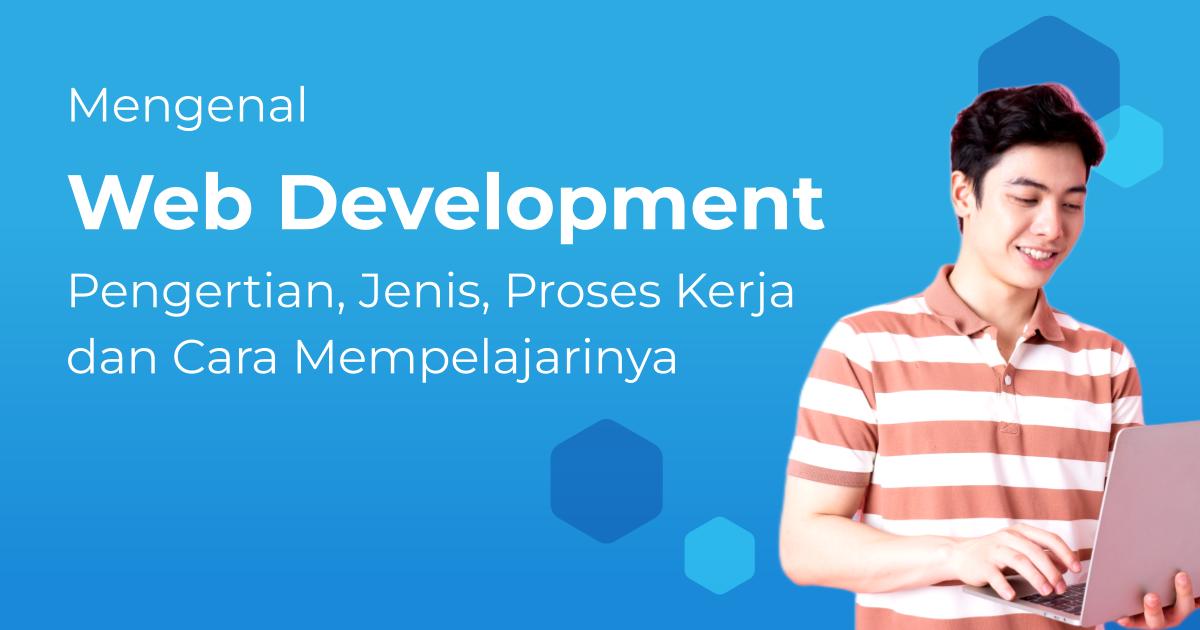 Mengenal Web Development: Pengertian, Jenis, Proses Kerja, dan Cara  Mempelajarinya | Berita | Gamelab Indonesia