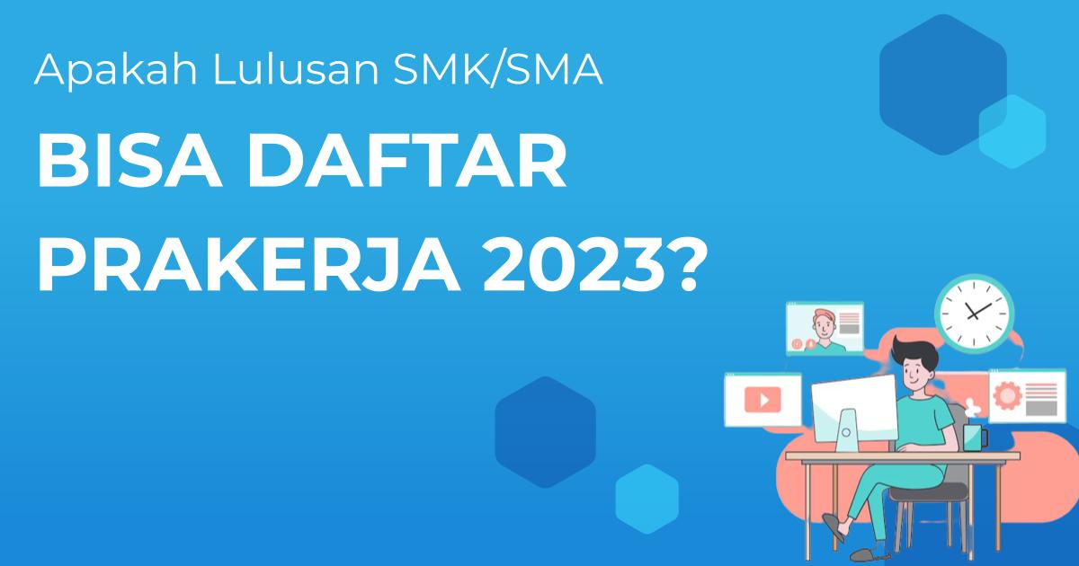 Apakah Lulusan SMK/SMA Bisa Daftar Program Kartu Prakerja 2023? Temukan ...