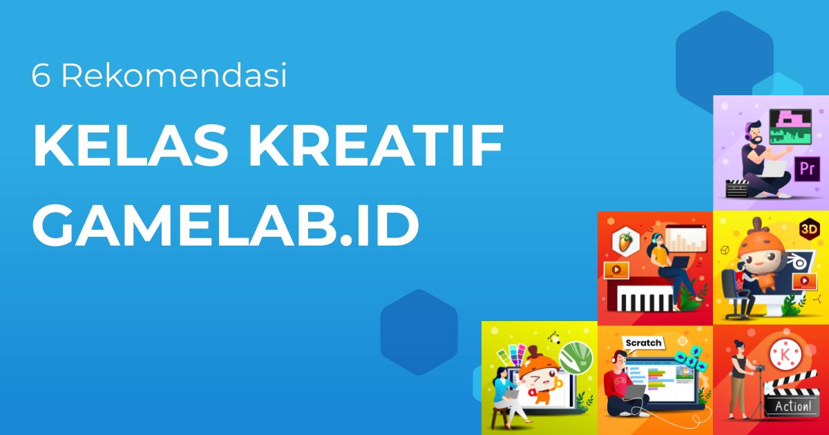 6 Rekomendasi Kelas Kreatif Gamelab Id Untuk Kamu Yang Berjiwa Kreatif