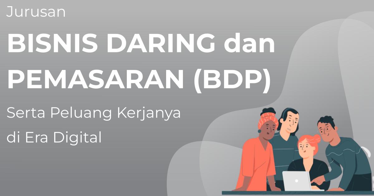 Jurusan Bisnis Daring Dan Pemasaran Bdp Pengertian Dan Peluang Kerjanya Di Era Digital 3034