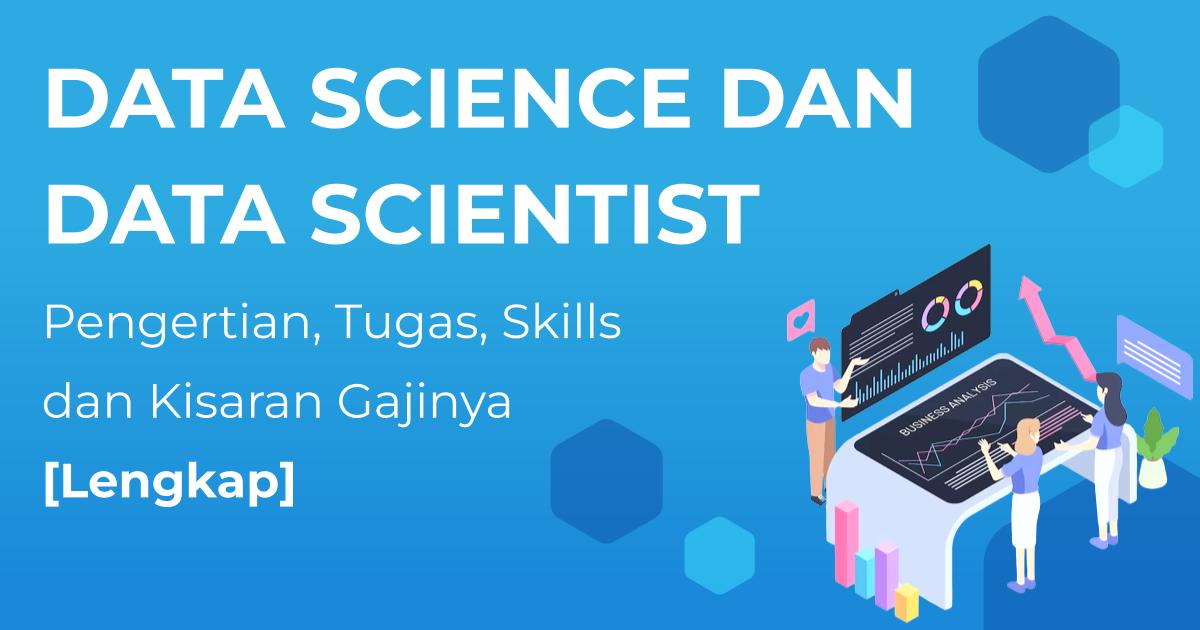 Data Science Dan Data Scientist Pengertian Tanggung Jawab Skills Dan Kisaran Gajinya Berita