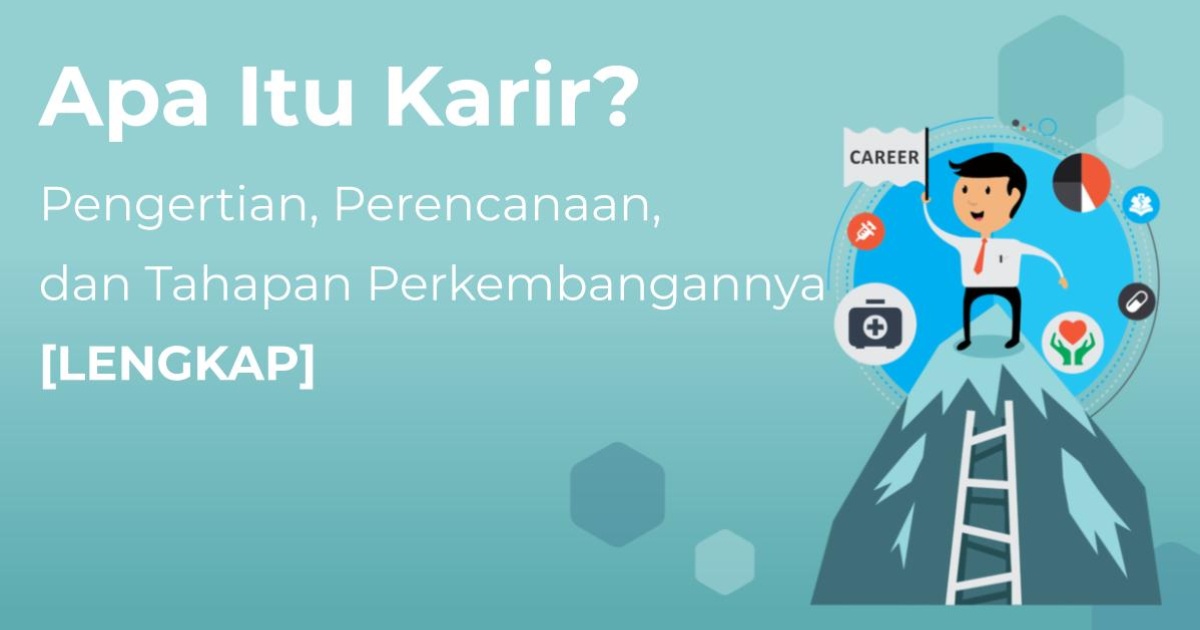 Apa Itu Karir? Pengertian, Perencanaan, Dan Tahapan Perkembangannya ...