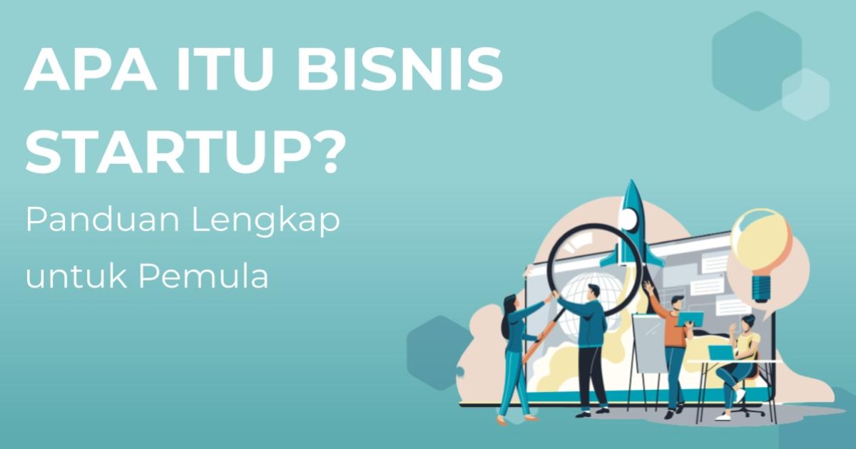 Apa Itu Bisnis Startup? Berikut Panduan Lengkap Untuk Pemula | Berita ...