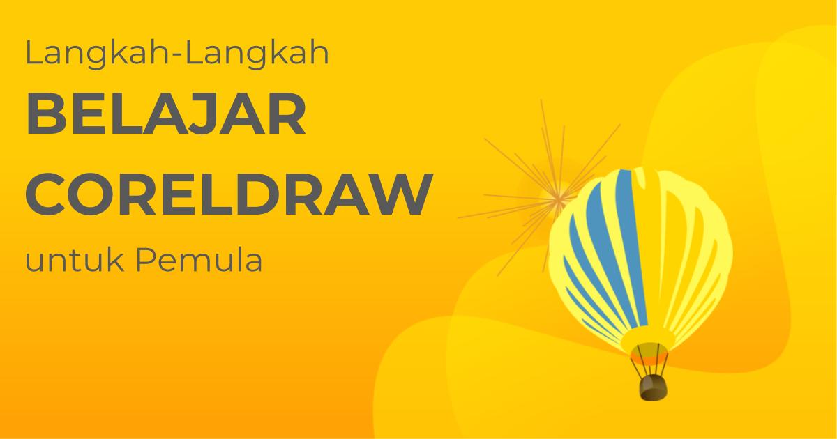 Tips Dan Langkah-Langkah Belajar CorelDRAW Untuk Desain Grafis Pemula ...